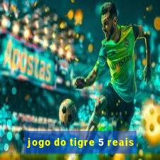 jogo do tigre 5 reais